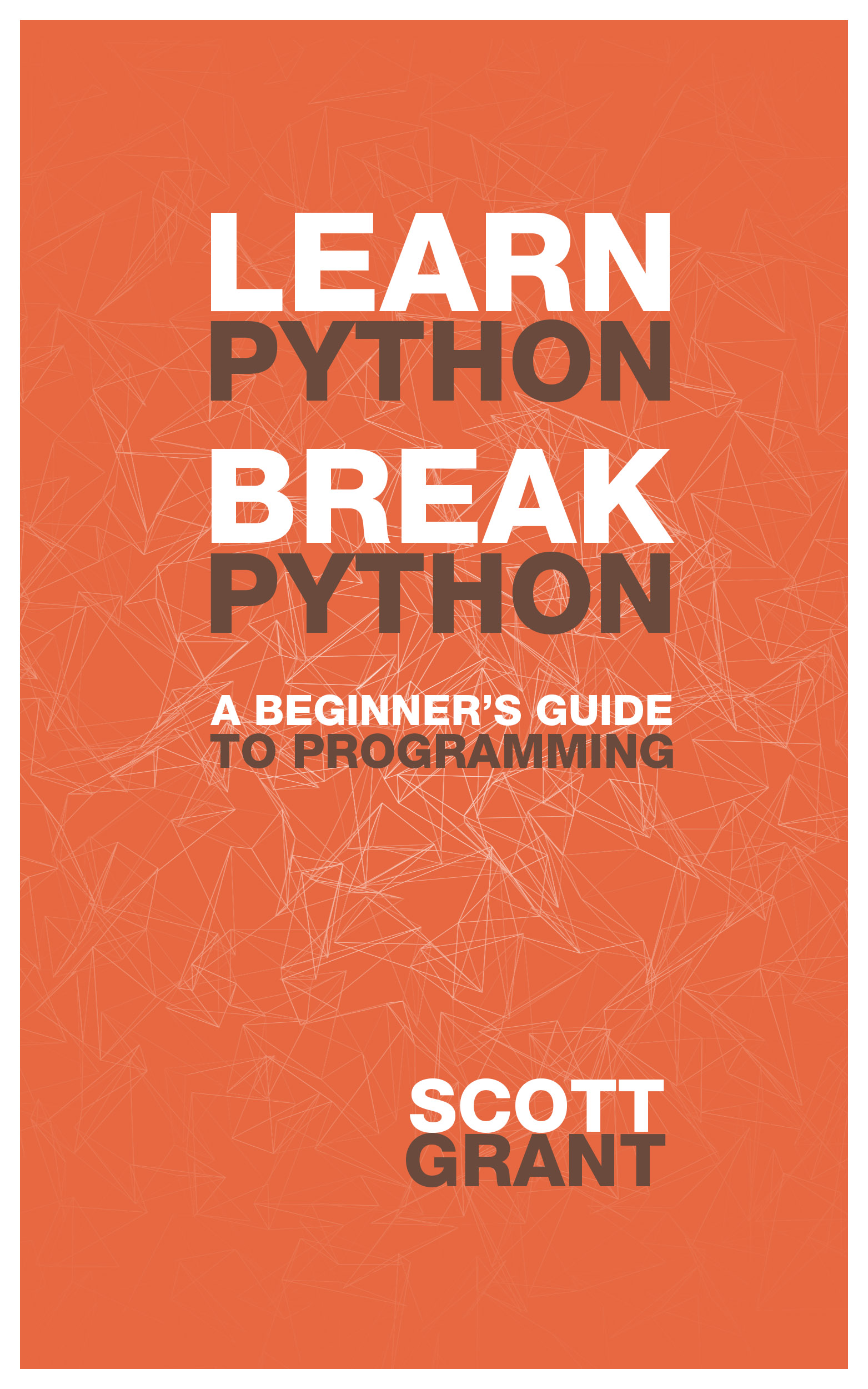 Learn Python, Break Python: A Beginner's Guide to Programming